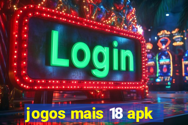 jogos mais 18 apk